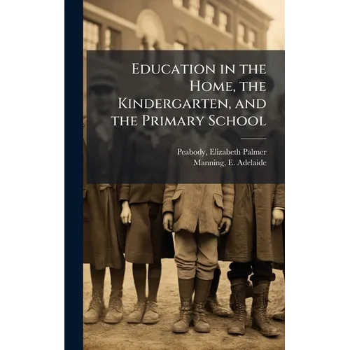 Education in the Home, the Kindergarten, and the Primary School