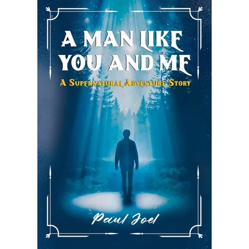 A Man Like You And Me: A Supernatural Adventure Story