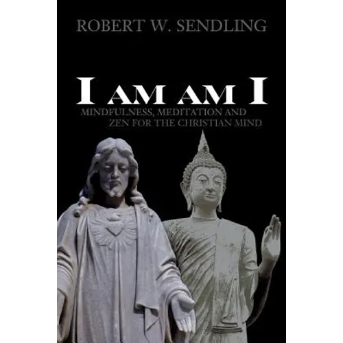 I am am I: Mindfulness, Meditation and Zen for the Christian mind