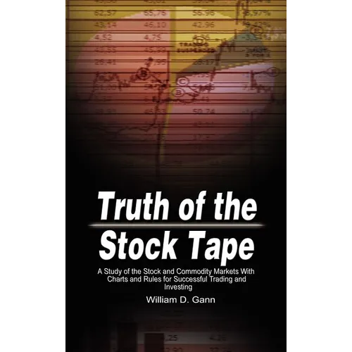 Truth of the Stock Tape: A Study of the Stock and Commodity Markets With Charts and Rules for Successful Trading and Investing