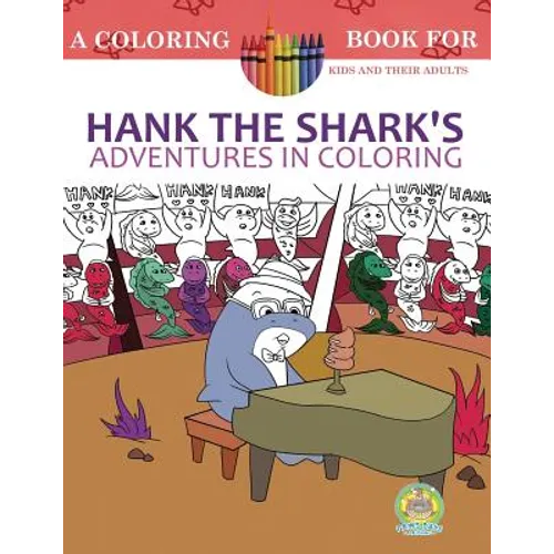 Hank the Shark's Adventures in Coloring: A Coloring Book for Kids and their Adults: 25 Incredibly Imaginary Fun Coloring Pages