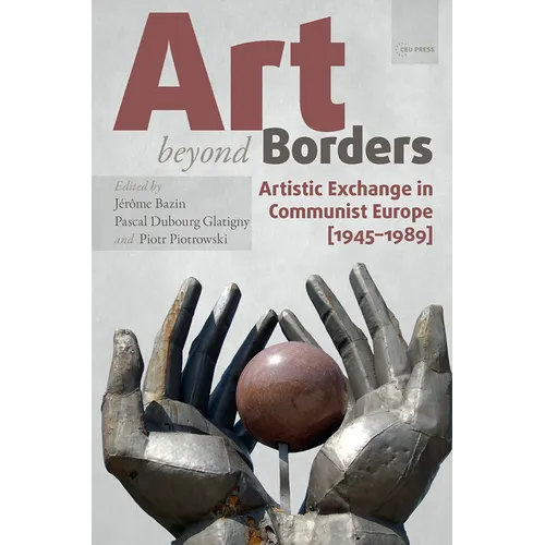 Art Beyond Borders: Artistic Exchange in Communist Europe (1945-1989)