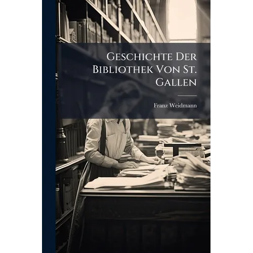 Geschichte Der Bibliothek Von St. Gallen