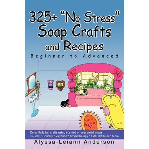 325+ No Stress Soap Crafts and Recipes: Beginner to Advanced