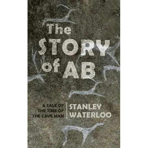 The Story of Ab: A Tale of the Time of the Cave Man
