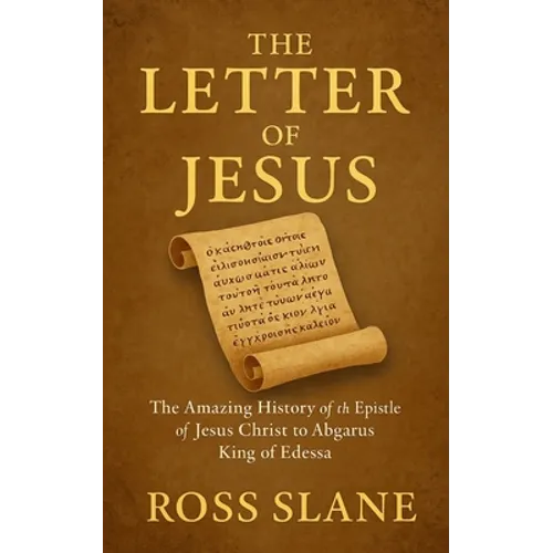 The Letter of Jesus: The Amazing History of the Epistle of Jesus Christ to Abgarus King of Edessa