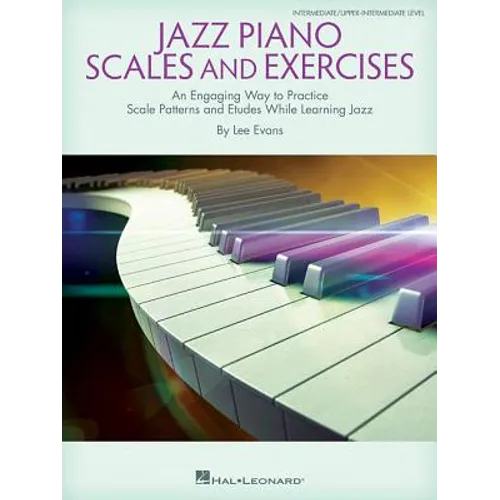 Jazz Piano Scales and Exercises: An Engaging Way to Practice Scale Patterns and Etudes While Learning Jazz