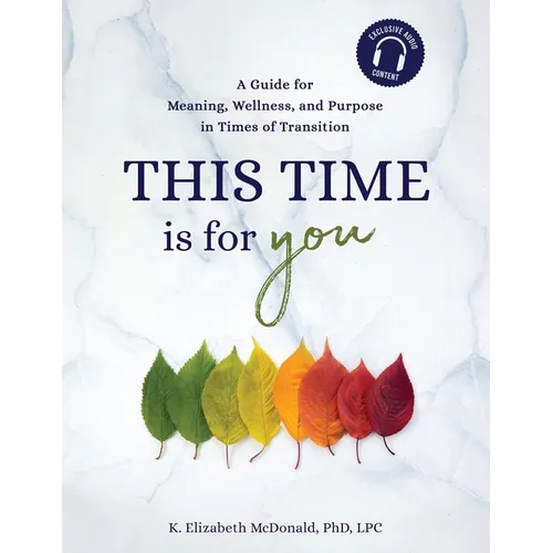 This Time Is for You: A Guide for Meaning, Wellness, and Purpose in Times of Transition