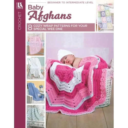 Baby Afghans -- 8 Cozy Wrap Patterns for Your Special Wee One