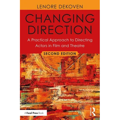 Changing Direction: A Practical Approach to Directing Actors in Film and Theatre: Foreword by Ang Lee