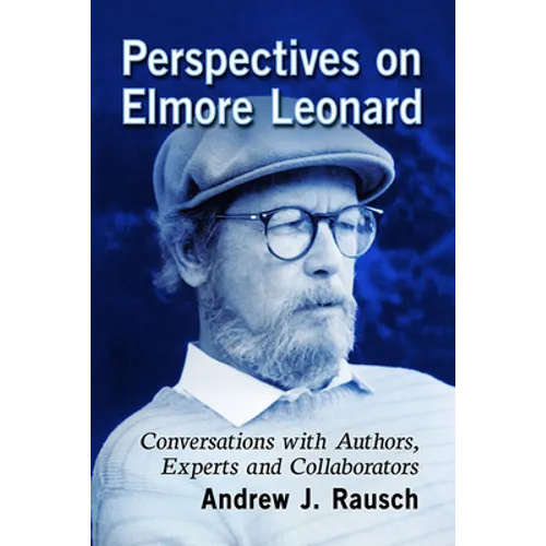 Perspectives on Elmore Leonard: Conversations with Authors, Experts and Collaborators