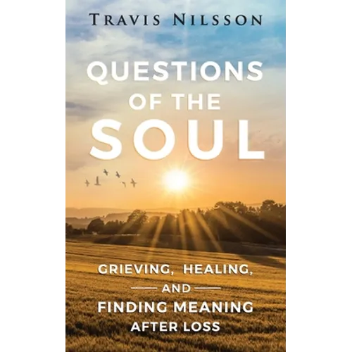 Questions of the Soul: Grieving, Healing, and Finding Meaning After Loss