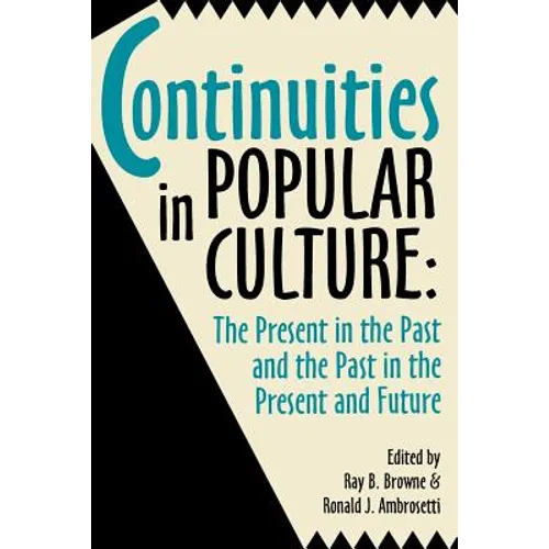 Continuities in Popular Culture: The Present in the Past and the Past in the Present and Future