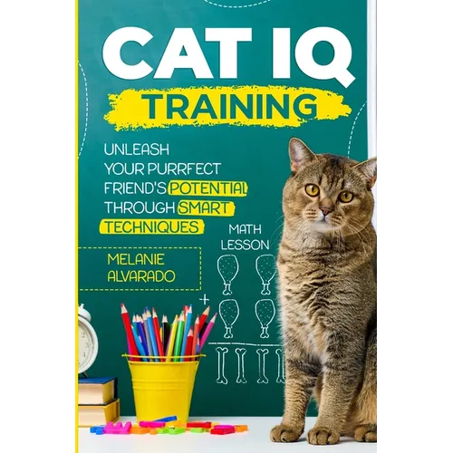 Cat IQ Training: Unleash your Purrfect Friend's Potential through Smart Techniques