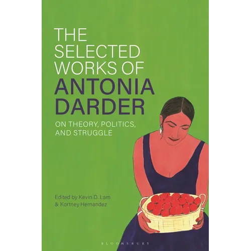 The Selected Works of Antonia Darder: On Theory, Politics, and Struggle