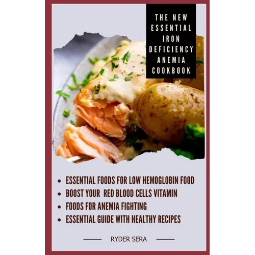 The New Essential Iron Deficiency Anemia Cookbook: Essential Foods for Low Hemoglobin Food + Boost Your Red Blood Cells Vitamin - Foods for Anemia Fig