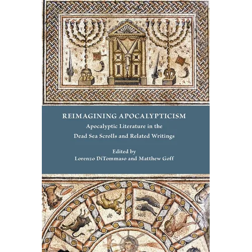 Reimagining Apocalypticism: Apocalyptic Literature in the Dead Sea Scrolls and Related Writings