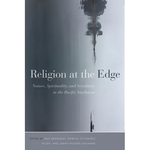 Religion at the Edge: Nature, Spirituality, and Secularity in the Pacific Northwest