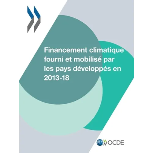 Le Financement Climatique Et l'Objectif Des 100 Milliards de Dollars Financement Climatique Fourni Et Mobilisé Par Les Pays Développés En 2013-2018