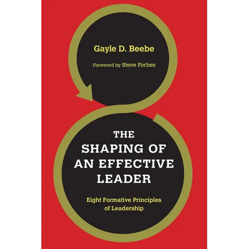 The Shaping of an Effective Leader: Eight Formative Principles of Leadership