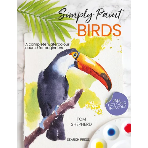 Simply Paint Birds: A Complete Watercolour Course for Beginners