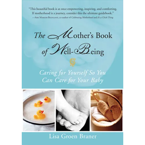 The Mother's Book of Well-Being: Caring for Yourself So You Can Care for Your Baby