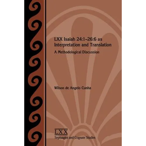 LXX Isaiah 24: 1-26:6 as Interpretation and Translation: A Methodological Discussion