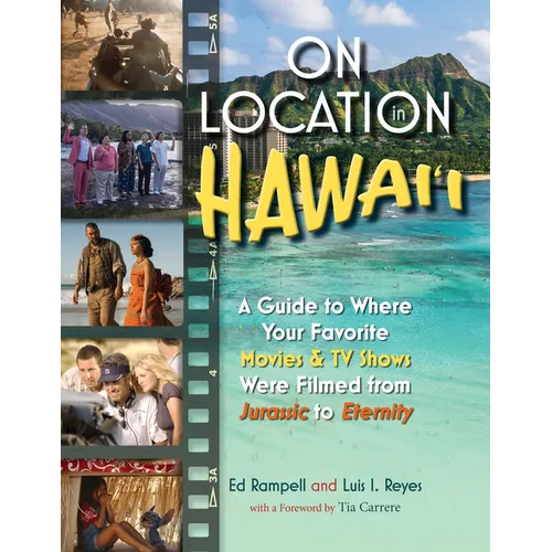 On Location in Hawai'i: A Guide to Where Your Favorite Movies & TV Shows Were Filmed from Jurassic to Eternity