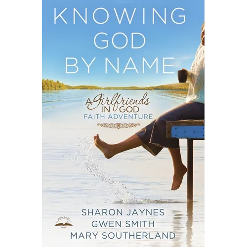Knowing God by Name: A Girlfriends in God Faith Adventure