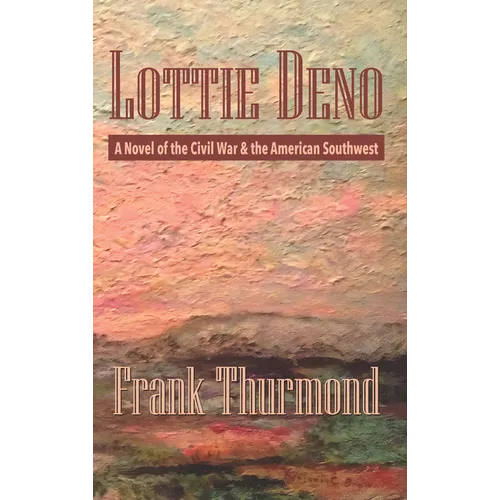Lottie Deno: A Novel of the Civil War and the American Southwest