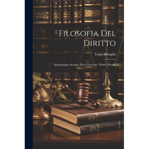 Filosofia Del Diritto: Introduzione Storica; Parte Generale; Diritto Privato