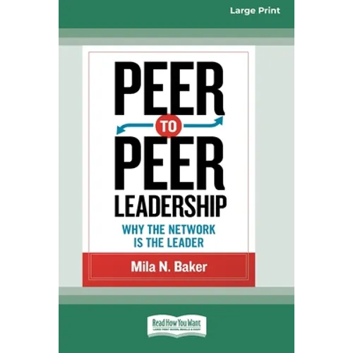 Peer-to-Peer Leadership: Why the Network Is the Leader (16pt Large Print Edition)