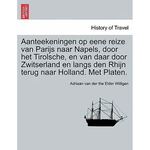 Aanteekeningen op eene reize van Parijs naar Napels, door het Tirolsche, en van daar door Zwitserland en langs den Rhijn terug naar Holland. Met Plate