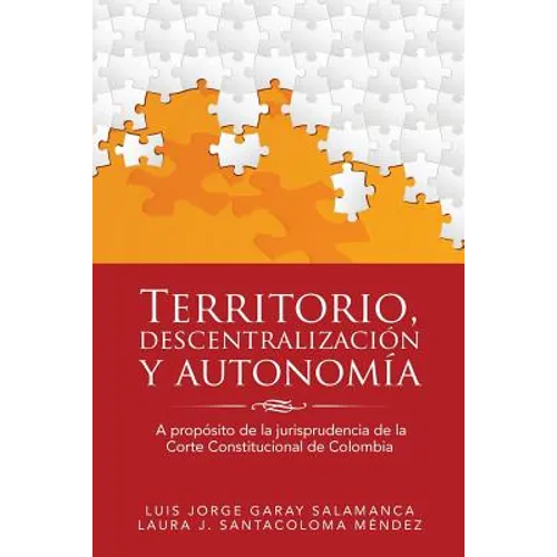 Territorio, descentralización y autonomía: A propósito de la jurisprudencia de la Corte Constitucional de Colombia