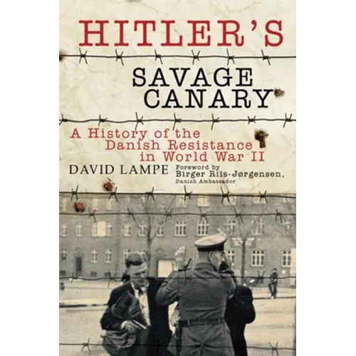 Hitler's Savage Canary: A History of the Danish Resistance in World War II