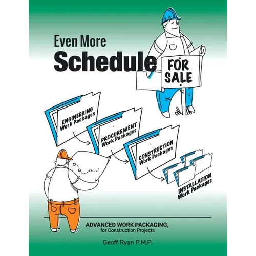 Even More Schedule for Sale: Advanced Work Packaging, for Construction Projects