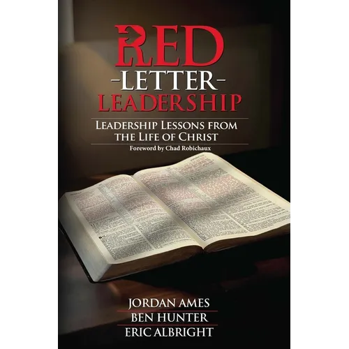Red Letter Leadership: Leadership Lessons from the Life of Christ