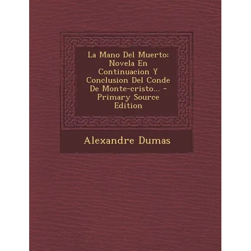 La Mano Del Muerto: Novela En Continuacion Y Conclusion Del Conde De Monte-cristo...