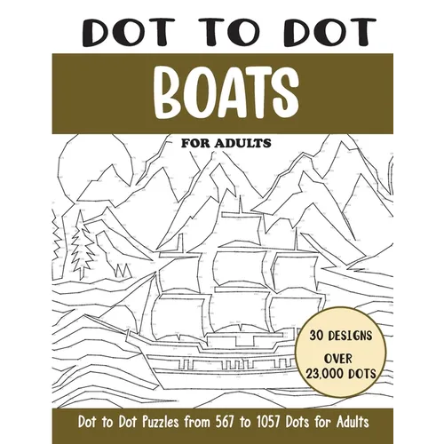 Dot to Dot Boats for Adults: Boats Connect the Dots Book for Adults (Over 23000 dots)