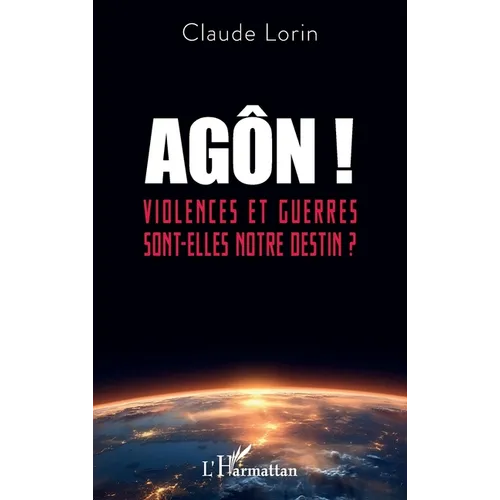 Agôn !: Violences et guerres sont-elles notre destin ?