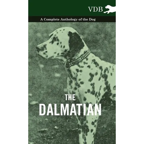 The Dalmatian - A Complete Anthology of the Dog -