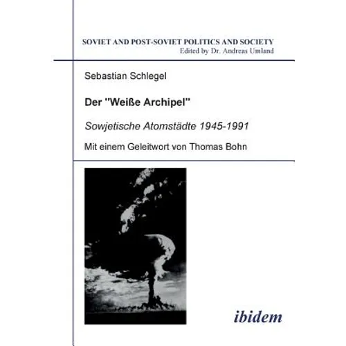 Der Weisse Archipel - Sowjetische Atomstädte 1945-1991.