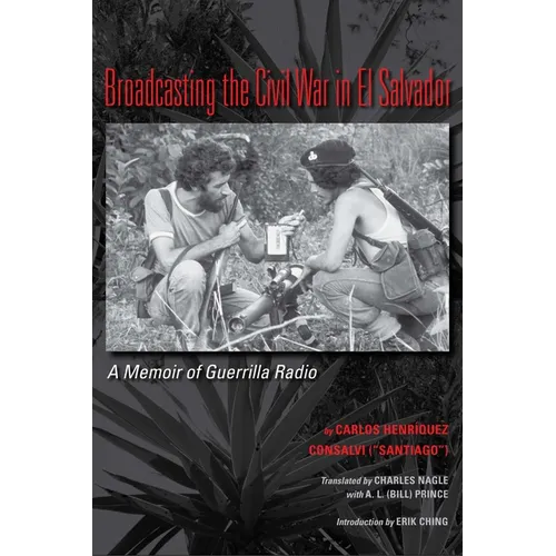 Broadcasting the Civil War in El Salvador: A Memoir of Guerrilla Radio - Paperback