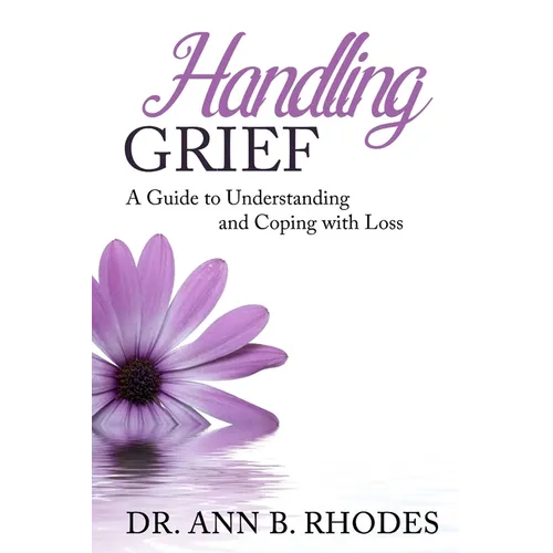 Handling Grief: A Guide to Understanding and Coping with Loss