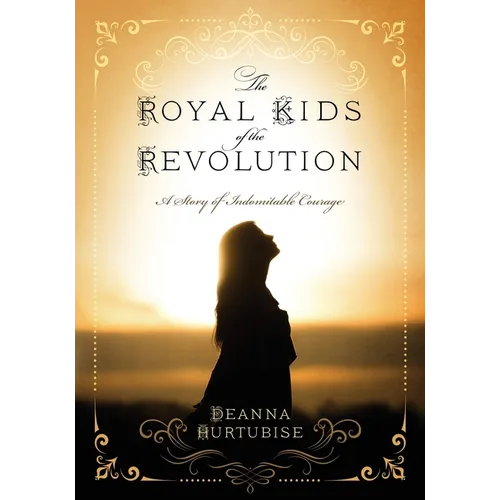 The Royal Kids of the Revolution: A Story of Indomitable Courage