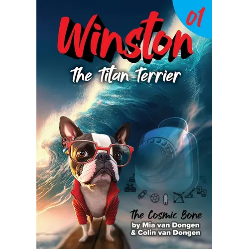 Winston The Titan Terrier: The Cosmic Bone (Book 1)