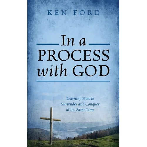 In a Process with God: Learning How to Surrender and Conquer at the Same Time