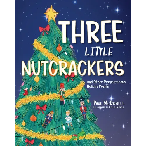 Three Little Nutcrackers: and Other Preposterous Holiday Poems