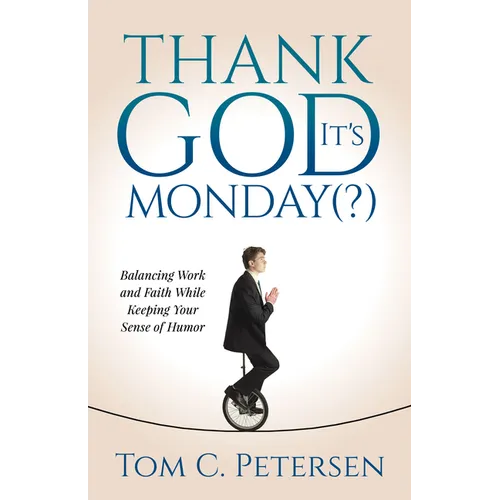 Thank God It's Monday(?): Balancing Work and Faith While Keeping Your Sense of Humor