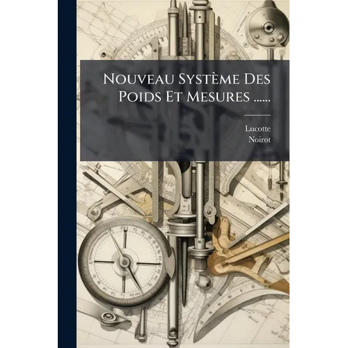 Nouveau Système Des Poids Et Mesures ......